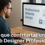 Web Designer Profissional: por que você precisa de um no seu projeto digital?