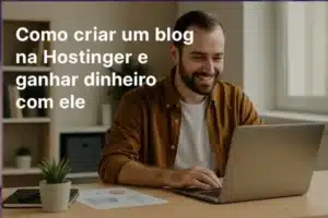 Como Criar um Blog na Hostinger e Ganhar Dinheiro com Ele