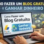 Como Fazer um Blog Gratuito e Ganhar Dinheiro Mesmo Sem Investir